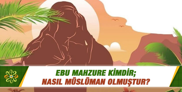 Ebu Mahzure Kimdir; Nasıl Müslüman Olmuştur? | Sorularla İslamiyet