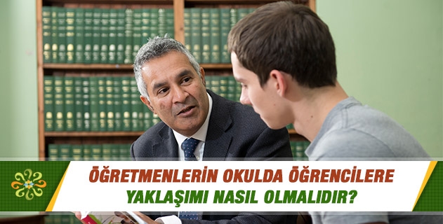 Öğretmenlerin okulda öğrencilere yaklaşımı nasıl olmalıdır? Öğretmenlerin okulda öğrencilere yaklaşımı nasıl olmalıdır?