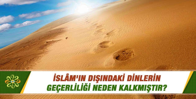 İslâm`ın Dışındaki Dinlerin Geçerliliği Neden Kalkmıştır?