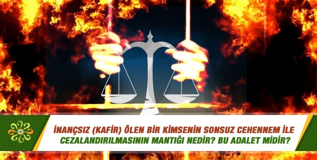 Kâfirlerin cehennemde yanmaları adalet midir? Kâfirlerin cehennemde yanmaları adalet midir?