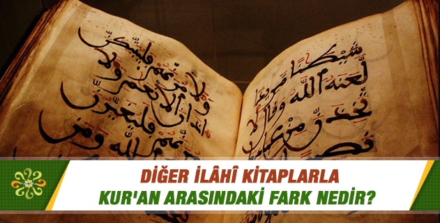 Diğer İlâhi Kitablarla Kur`an Arasındaki Fark Nedir?