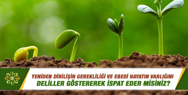 İnsana verilen özellikler, onun yeniden diriltilmesi gerektiğine ve ebedi hayatın varlığına delil olabilir mi? İnsana verilen özellikler, onun yeniden diriltilmesi gerektiğine ve ebedi hayatın varlığına delil olabilir mi?