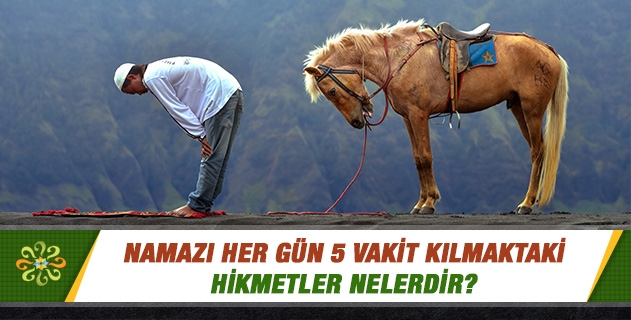 Namazı Hergün 5 Vakit Kılmaktaki Hikmetler Nelerdir?