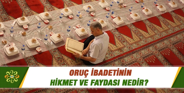 Oruç ibadetinin hikmet ve faydası nedir?