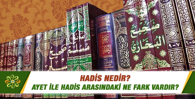 Ayet ile hadis arasındaki farkı anlatır mısınız? Ayet ile hadis arasındaki farkı anlatır mısınız?