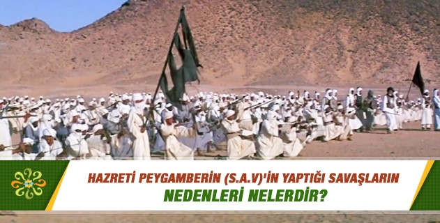 Peygamber Efendimizin yaptığı savaşların nedenleri nelerdir? Peygamber Efendimizin yaptığı savaşların nedenleri nelerdir?