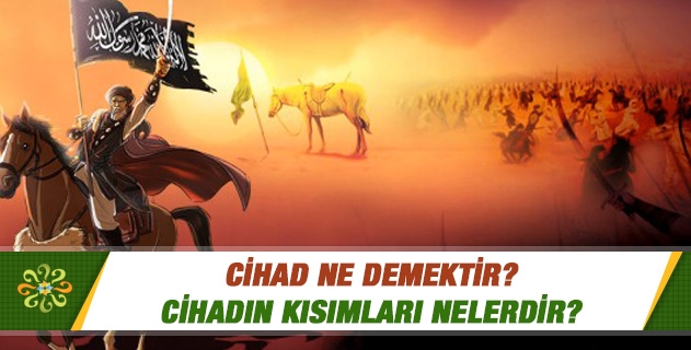 Cihadın kısımları nelerdir? Cihadın kısımları nelerdir?