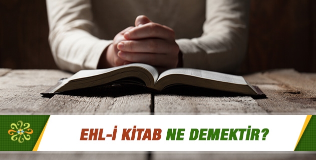 Ehl-i Kitab Ne Demektir? Ehl-i Kitab Ne Demektir?