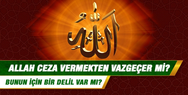 Allah ceza vermekten vazgeçer mi? Allah ceza vermekten vazgeçer mi?