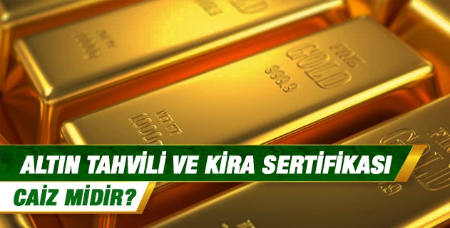 Altın tahvili ve kira sertifikası caiz midir?