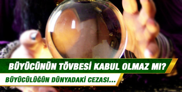 Büyücünün tövbesi kabul olmaz mı? Büyücünün tövbesi kabul olmaz mı?
