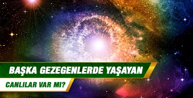 Başka gezegenlerde yaşayan canlılar var mı? Başka gezegenlerde yaşayan canlılar var mı?