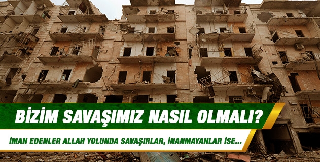 Bizim savaşımız nasıl olmalı?