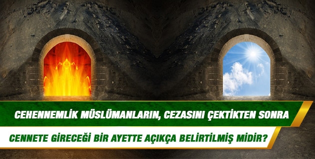 Cehennemlik Müslümanların, cezasını çektikten sonra cennete gireceği bir ayette açıkça belirtilmiş midir?