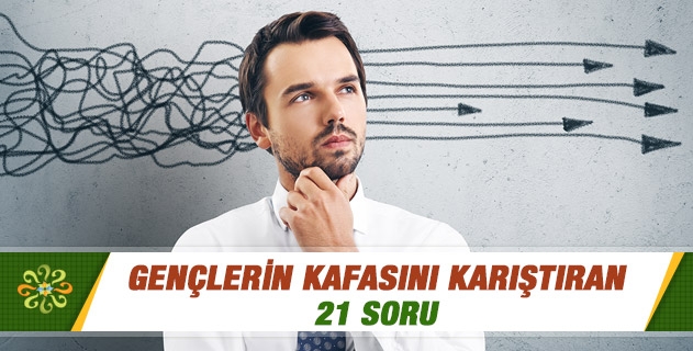 Gençlerin Kafasını Karıştıran 21 Soru