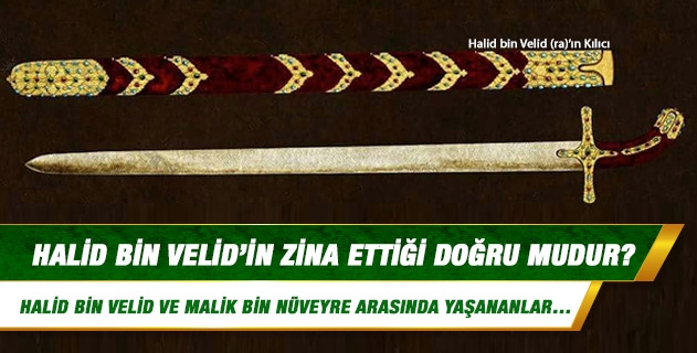 Halid bin Velid'in zina ettiği doğru mudur? Halid bin Velid'in zina ettiği doğru mudur?