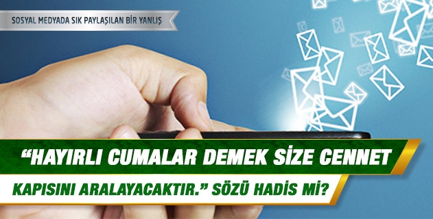 Hayırlı cumalar demek size cennet kapısını aralayacaktır, sözü hadis mi?