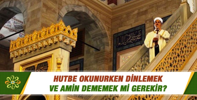 Hutbe okunurken dinlemek ve amin dememek mi gerekir? Hutbe okunurken Efendimizin ismi dahi geçse salavat getirmemek lazım diyorlar, bu doğru mu? Hutbe okunurken dinlemek ve amin dememek mi gerekir? Hutbe okunurken Efendimizin ismi dahi geçse salavat getirmemek lazım diyorlar, bu doğru mu?