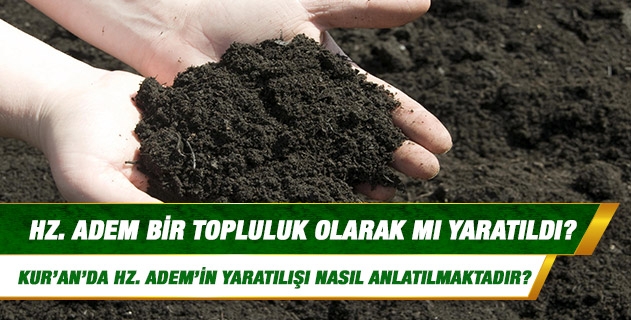 Hz. Adem bir topluluk olarak mı yaratıldı? Hz. Adem bir topluluk olarak mı yaratıldı?