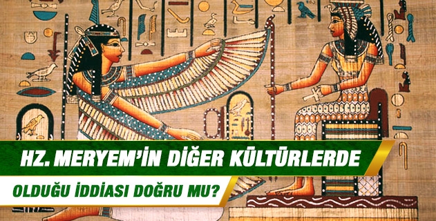 Hz. Meryem'in diğer kültürlerde olduğu iddiası doğru mu?