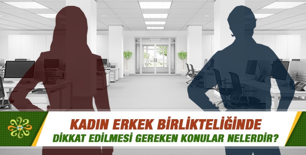 Kadın erkek birlikteliğinde dikkat edilmesi gereken konular nelerdir? Kadın erkek birlikteliğinde dikkat edilmesi gereken konular nelerdir?