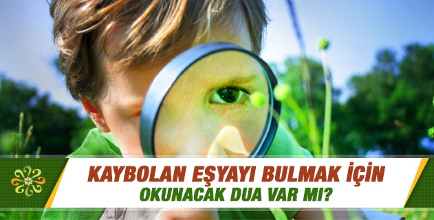 Kaybolan eşyayı bulmak için okunacak dua var mı? Kaybolan eşyayı bulmak için okunacak dua var mı?