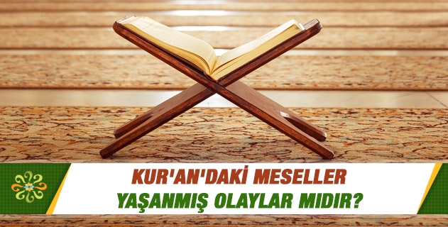 Kur'an'daki meseller yaşanmış olaylar mıdır?