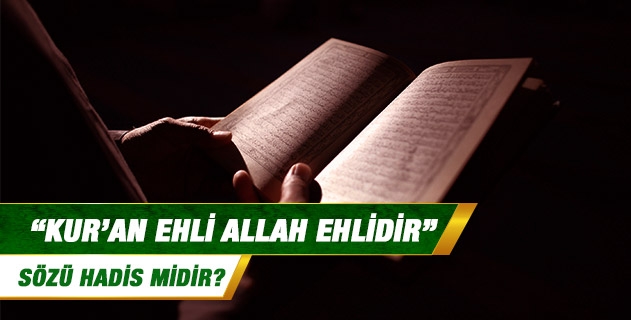 Kur'an ehli Allah ehlidir, sözü hadis midir? Kur'an ehli Allah ehlidir, sözü hadis midir?