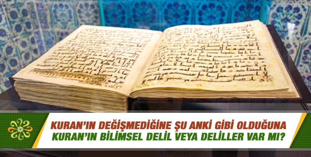 Kuran’ın değişmediğine şu anki gibi olduğuna bilimsel delil veya deliller var mı? Kuran’ın değişmediğine şu anki gibi olduğuna bilimsel delil veya deliller var mı?