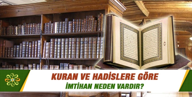 Kuran ve hadislere göre imtihan neden vardır? Kuran ve hadislere göre imtihan neden vardır?
