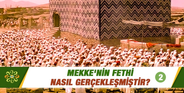 Mekke'nin fethi nasıl gerçekleşmiştir? (2) Mekke'nin fethi nasıl gerçekleşmiştir? (2)