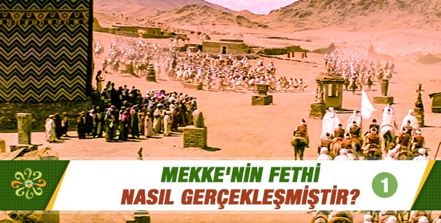 Mekke'nin fethi nasıl gerçekleşmiştir? (1) Mekke'nin fethi nasıl gerçekleşmiştir? (1)