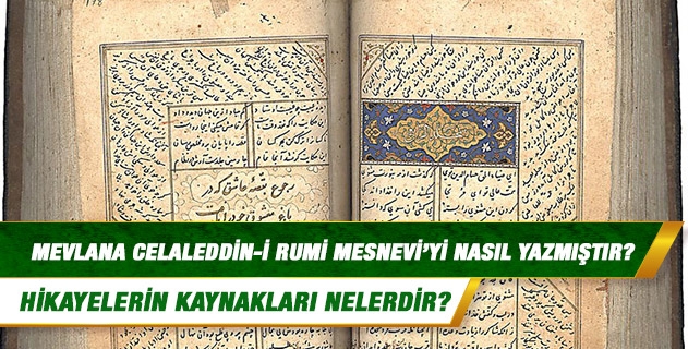 Mevlana Celaleddin-i Rumi Mesnevi'yi nasıl yazmıştır ve hikayelerin kaynakları nelerdir?