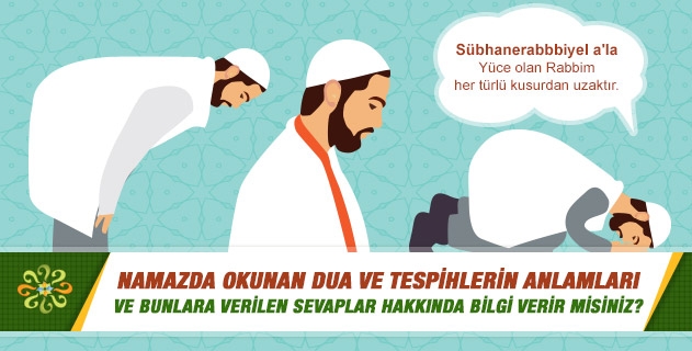 Namazda okunan dua ve tespihlerin anlamları ve bunlara verilen sevaplar hakkında bilgi verir misiniz? Namazda okunan dua ve tespihlerin anlamları ve bunlara verilen sevaplar hakkında bilgi verir misiniz?