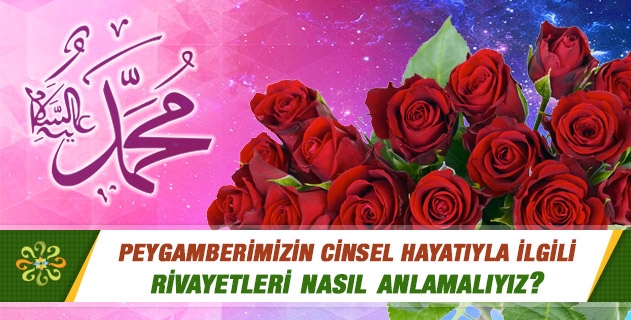 Peygamberimizin cinsel hayatıyla ilgili rivayetleri nasıl anlamalıyız? Peygamberimizin cinsel hayatıyla ilgili rivayetleri nasıl anlamalıyız?