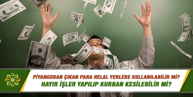 Milli piyango bileti almak günah mı? Piyangodan çıkan para helal yerlere kullanılabilir mi, hayır işler yapılıp kurban kesilebilir mi? Milli piyango bileti almak günah mı? Piyangodan çıkan para helal yerlere kullanılabilir mi, hayır işler yapılıp kurban kesilebilir mi?