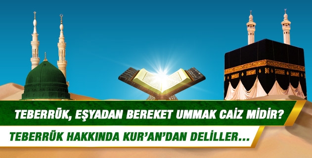 Teberrük, eşyadan bereket ummak caiz midir?