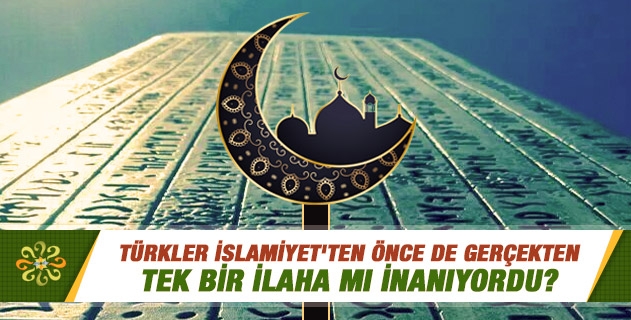 Türkler İslamiyet'ten önce de gerçekten tek bir ilaha mı inanıyordu? Türkler İslamiyet'ten önce de gerçekten tek bir ilaha mı inanıyordu?