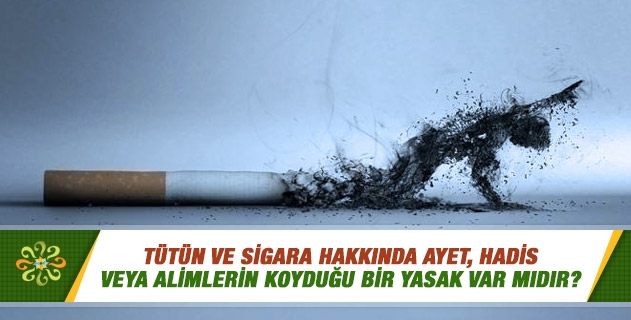 Tütün ve sigara hakkında ayet, hadis veya alimlerin koyduğu bir yasak var mıdır? Tütün ve sigara hakkında ayet, hadis veya alimlerin koyduğu bir yasak var mıdır?
