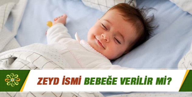 Zeyd ismi bebeğe verilir mi? Zeyd ismi bebeğe verilir mi?