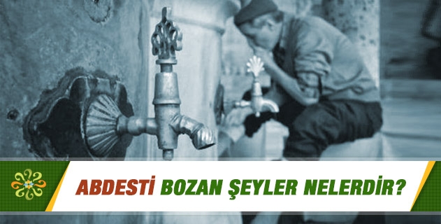 Abdesti Bozan Şeyler Nelerdir?