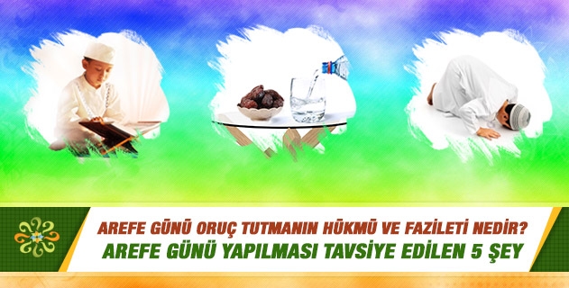 Arefe günü oruç tutmanın hükmü ve fazileti nedir? Arefe gününü nasıl değerlendirmek gerekir? Arefe günü oruç tutmanın hükmü ve fazileti nedir? Arefe gününü nasıl değerlendirmek gerekir?
