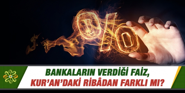 Banka faizi, Kuran’da geçen ve haram olan riba değilmiş, doğru mu?