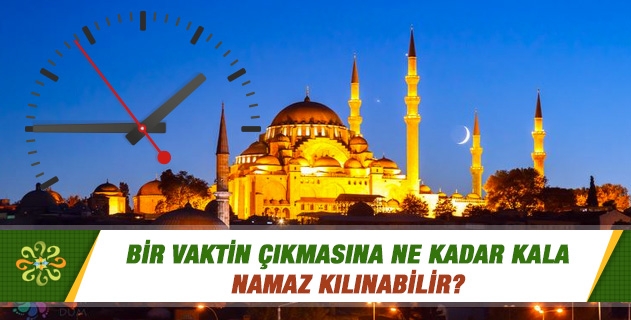 Bir vaktin çıkmasına ne kadar kala namaz kılınabilir? Bir vaktin çıkmasına ne kadar kala namaz kılınabilir?