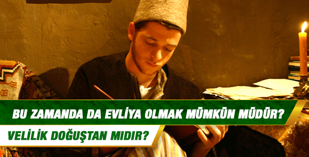 Bu zamanda da evliya olmak mümkün müdür? Evliyalık / velilik doğuştan mıdır; çok büyük günahlar işlemiş kişiler de evliya olabilir mi? Bu zamanda da evliya olmak mümkün müdür? Evliyalık / velilik doğuştan mıdır; çok büyük günahlar işlemiş kişiler de evliya olabilir mi?