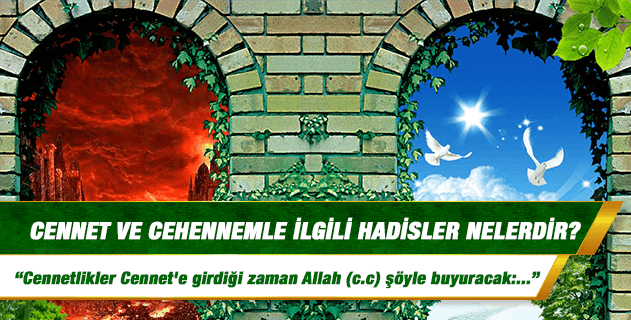 Cennet ve Cehennemle ilgili hadisler nelerdir? Cennet ve Cehennemle ilgili hadisler nelerdir?