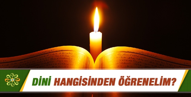 Dini hangisinden öğrenelim?