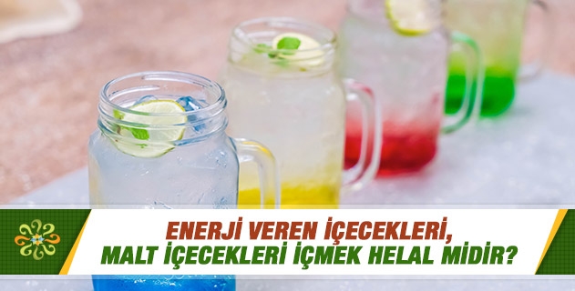Enerji veren içecekleri, malt içecekleri içmek helal midir? Enerji veren içecekleri, malt içecekleri içmek helal midir?