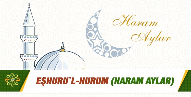 EŞHURU`L-HURUM( HARAM AYLAR)