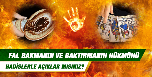 Fal bakmanın ve baktırmanın hükmünü hadislerle açıklar mısınız?